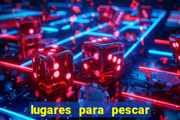 lugares para pescar perto de mim